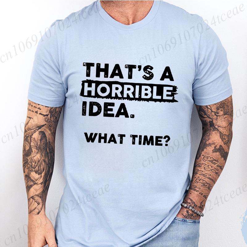Funny That's A Horrible Idea Print Clothes Men Fashion Oversize T-Shirt Casual Crewneck Tops Summer Fashion T Shirt Couple Tops