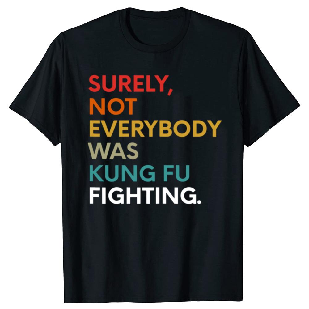 Surely Not Everybody Was Kung Fu T Shirts Summer Style Graphic Cotton Streetwear Short Sleeve Fighting Karate T-shirt Unisex