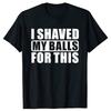 2026 Neues Ich habe meine Eier dafür rasiert Lustiges Geschenk T-Shirt Herren Druck T-Shirt Herren Kurzarm Oberteile T-Shirts Herren Tee