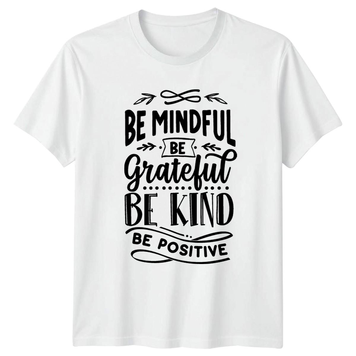Be Mindful Be Grateful Be Kind T-Shirt Mindfulness Wellness Inspirational Quotes M