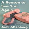 A Reason To See You Again by Jami Attenberg Hardback Book 9780063039841