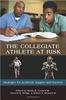 The The Collegiate Athlete At Risk : Strategies for Academic Support and Success Book
