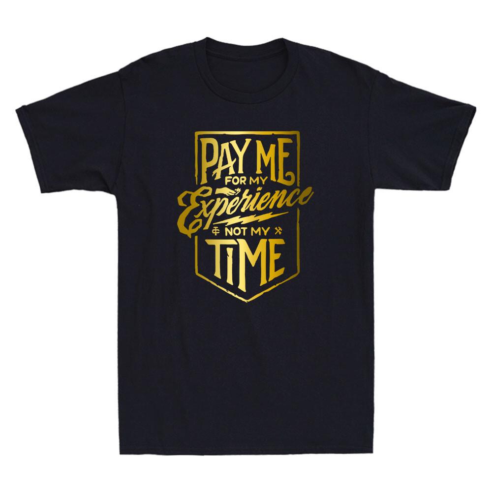 Pay Me For My Experience Not For My Time Funny Saying Gift Vintage Men T-shirt XXXXL
