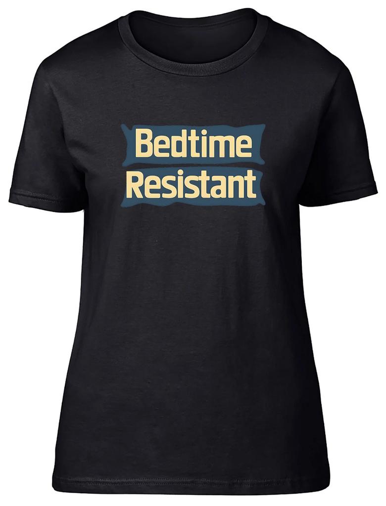 Funny Bedtime Resistant Womens T-Shirt Ladies Gift Tee