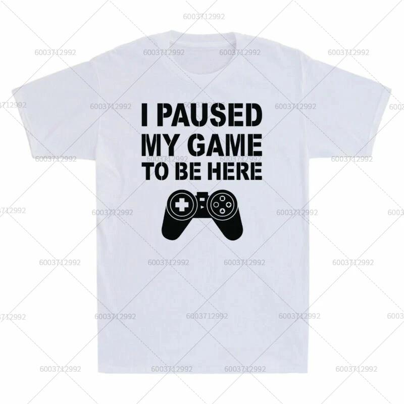 TShirt Unisexs Streetwear I Paused My Game To Be Here Meme Gift Vintage Cotton Short Sleeve Tees Unisex Oversized Harajuku ONeck