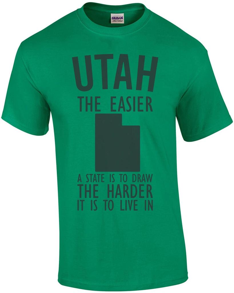 Utah the easier a state is to draw the harder it is to live in - Utah T-Shirt