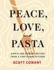 The Peace, Love, and Pasta : Simple and Elegant Recipes from a Chef's Home Kitchen Book