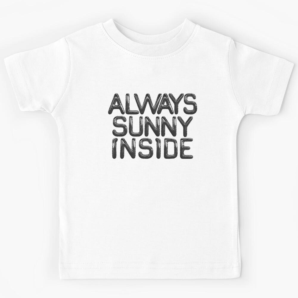 Always sunny inside Kids T-Shirt 100