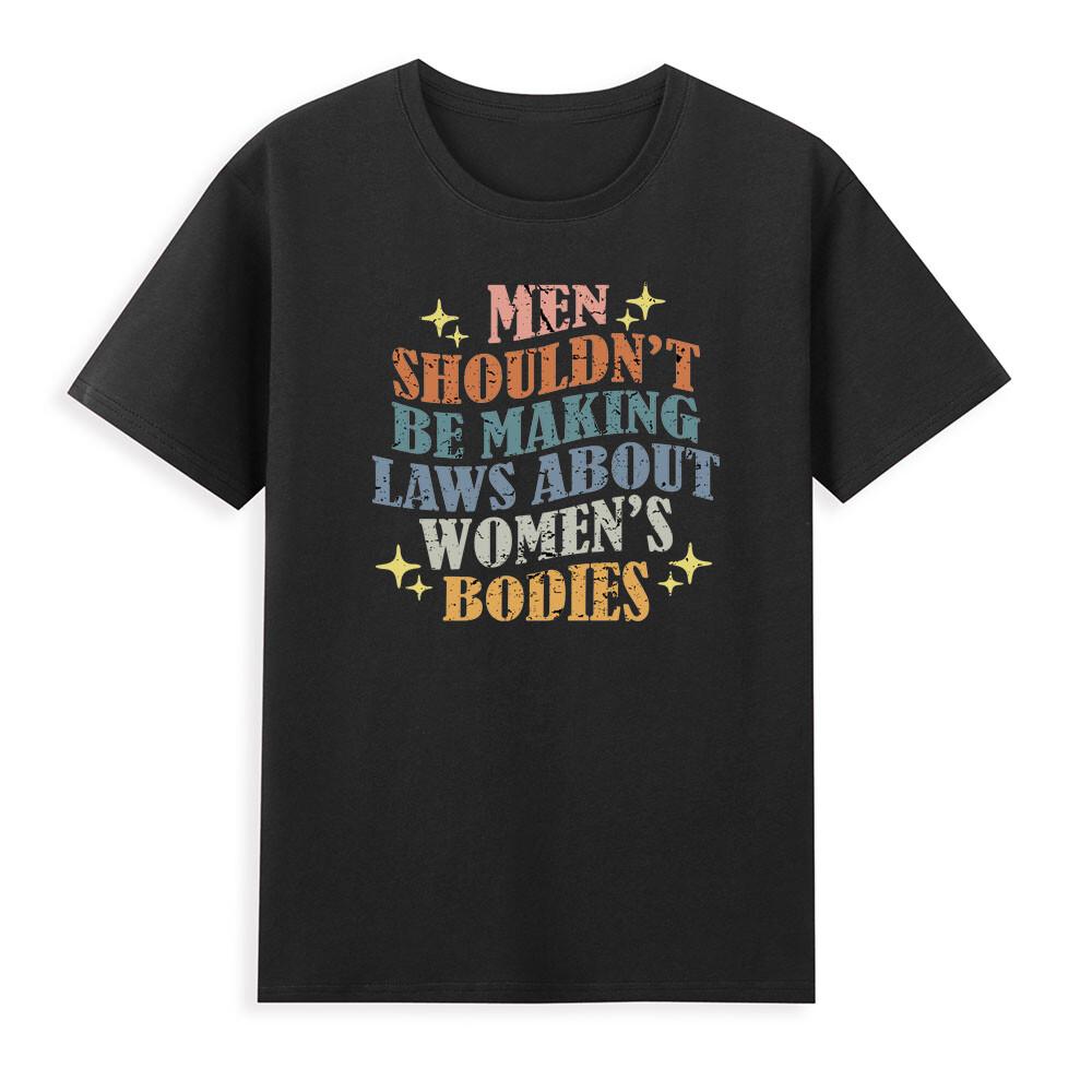 Unisex Shouldnt Be Making Laws About Unisexs Bodies Funny Feminist Vintage TShirt S