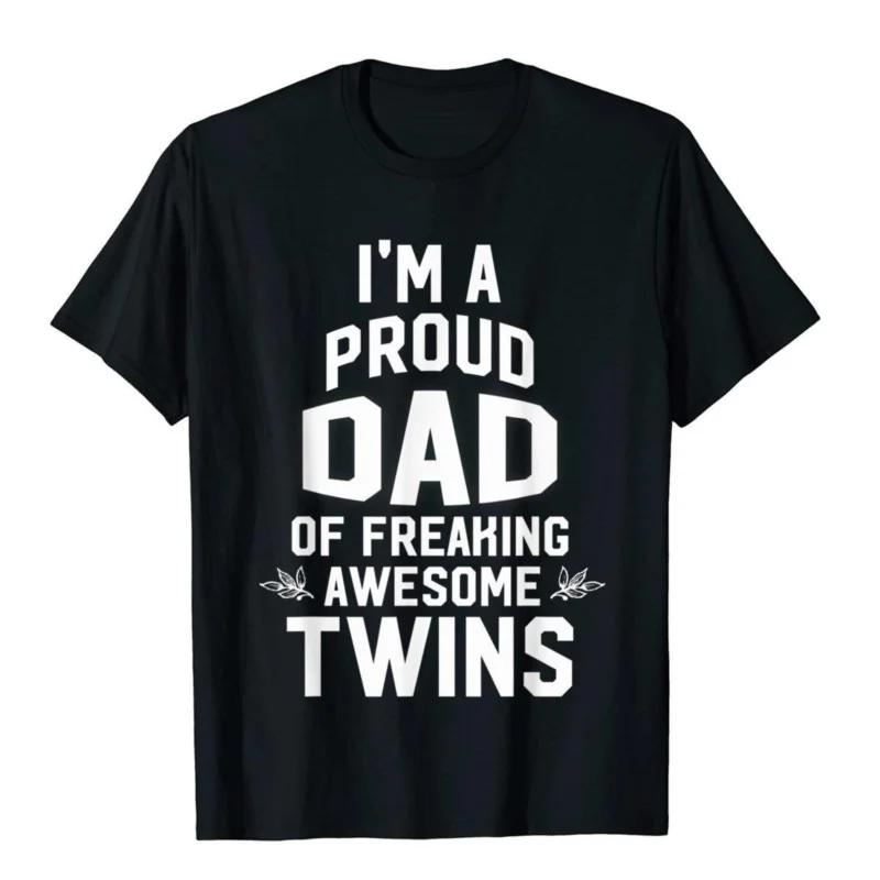 

I m A Proud DAD Of Freaking Awesome Twins Father T-Shirt Cotton T Shirt For Men Japan Style Tops T Shirt Prevailing Printing 4XL