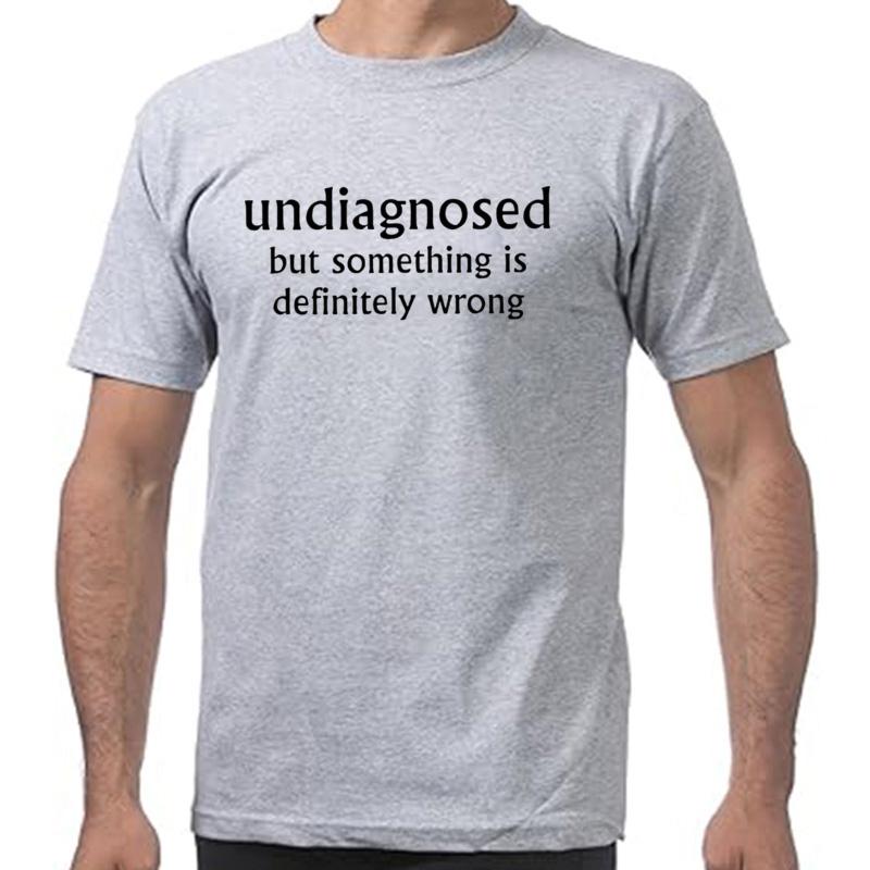 Undiagnosed But Something is Definitly Wrong T Shirt Funny Quotes Y2k Geek Tops 100 Cotton Soft Unisex Tshirts EU Size