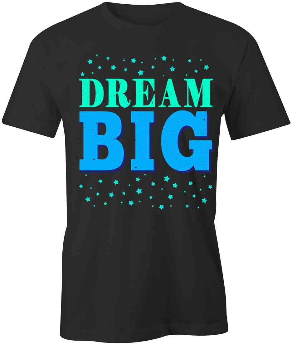 Dream Big TShirt Tee Short-Sleeved Cotton CLOTHING MOTIVATION INSPIRE S1BCA695 L