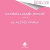 Along Came Amor by Alexis Daria Paperback Book 9780062960009