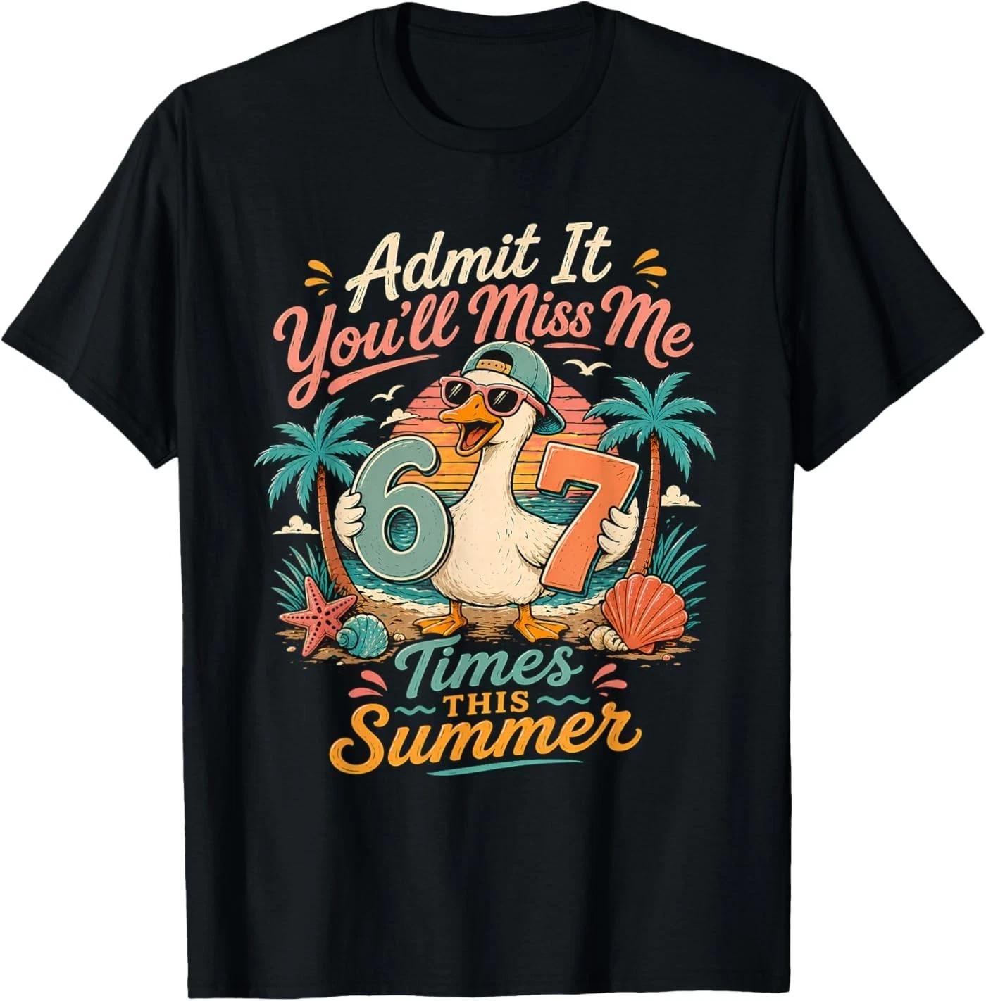 Admit It You ll Miss Me 6-7 Times This Summer Last Day 67 T-Shirt M