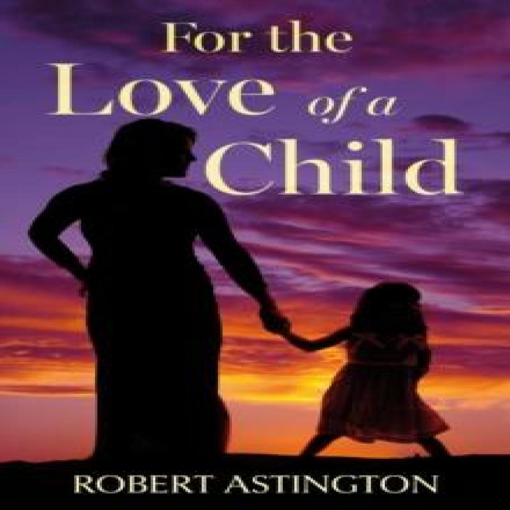 For the Love of a Child by Robert Astington Paperback Book 9781836282952