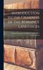 The Introduction To the Grammar of the Romance Languages Book