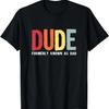 Dude, Bruh Formerly Known As Dad Funny Dad Father's Day T-Shirt