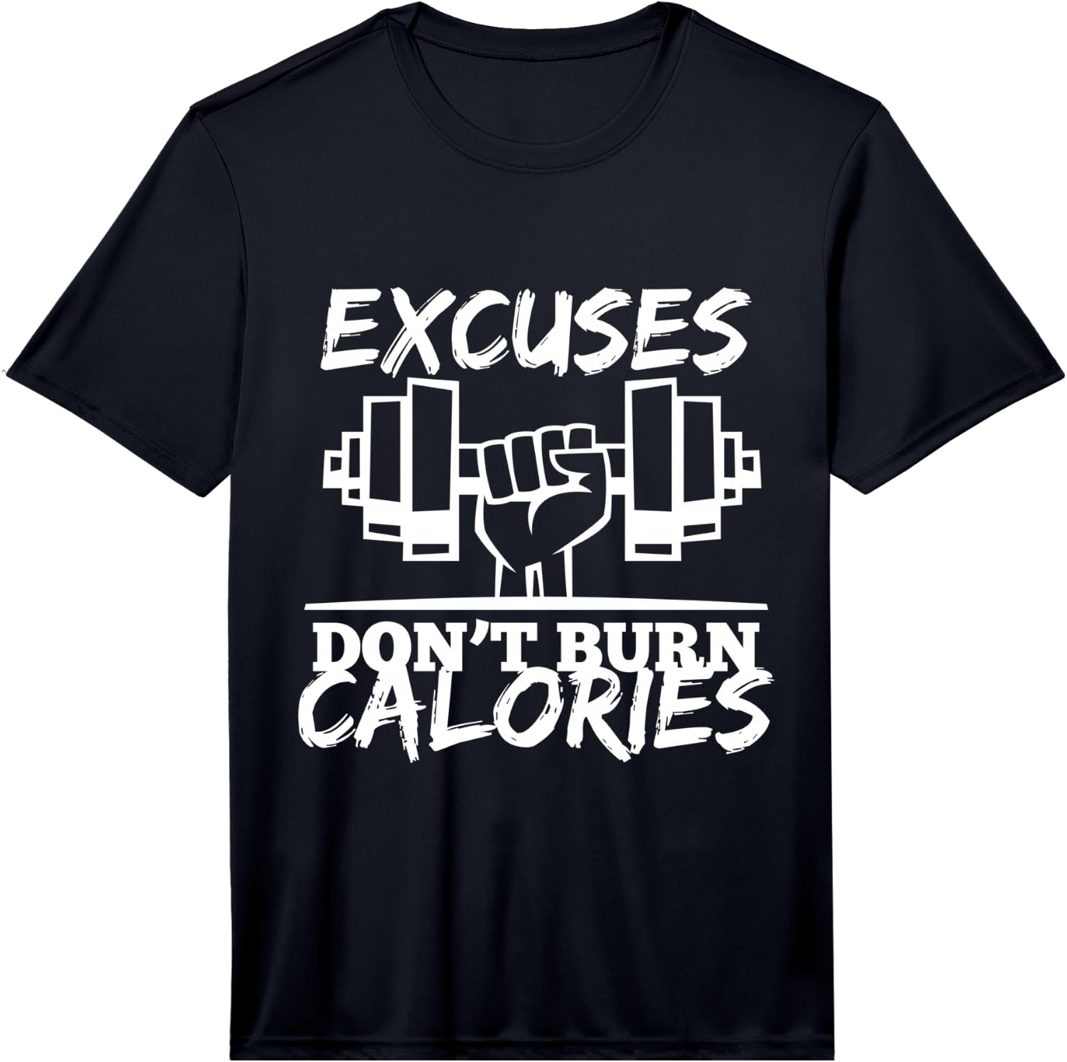 Excuses Don t Burn Calories Funny Gym Fitness Gift Performance Unisex T-Shirt S