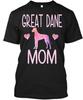 Great Dane Mom Apparel - T-Shirt Made In the USA Size S To 5XL