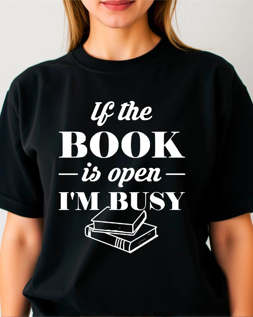 If The Book Is Open I'm Busy Funny Book Lover Reading Books Unisex Gift T-Shirt