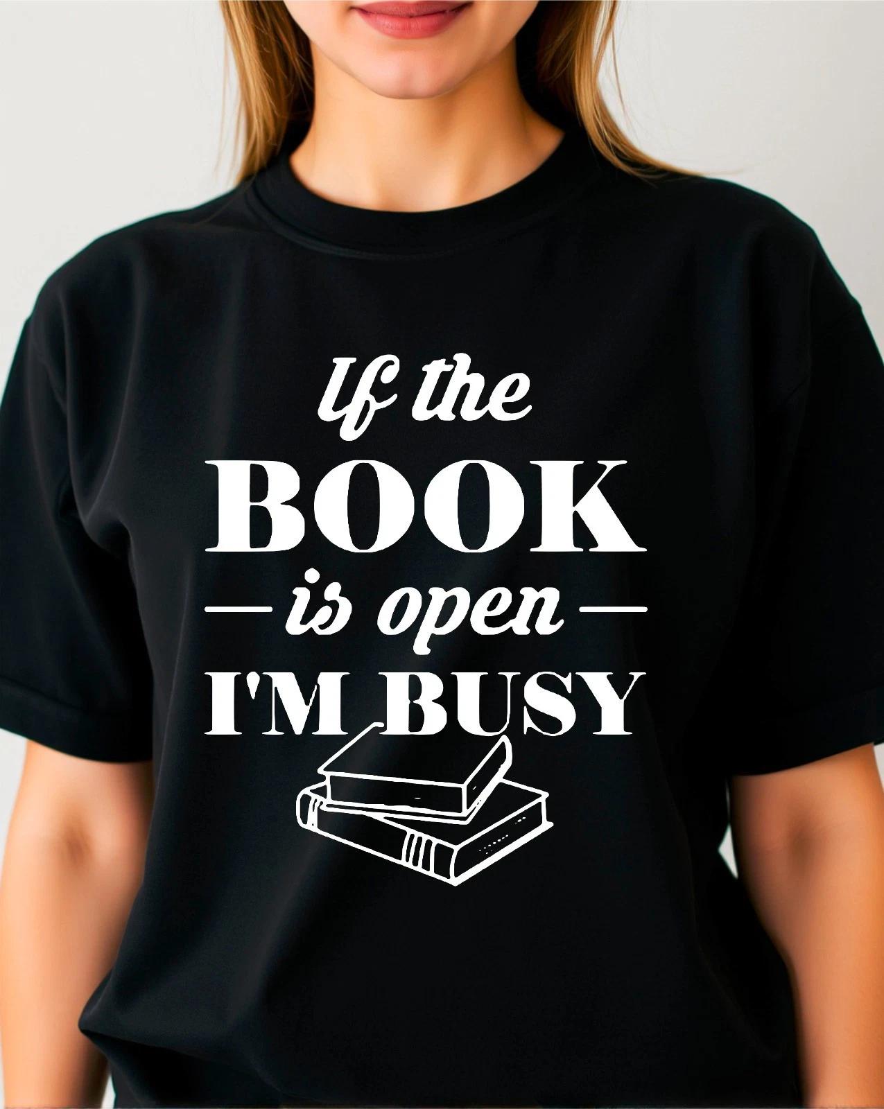 If The Book Is Open I m Busy Funny Book Lover Reading Books Unisex Gift T-Shirt L