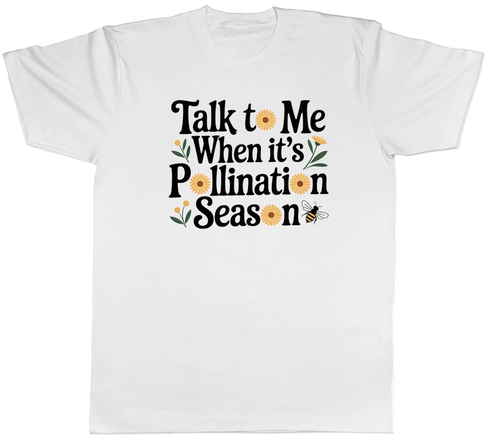 Talk to Me When It s Pollination Bee Season Bee Mens T-Shirt Tee Gift Top XXXXL