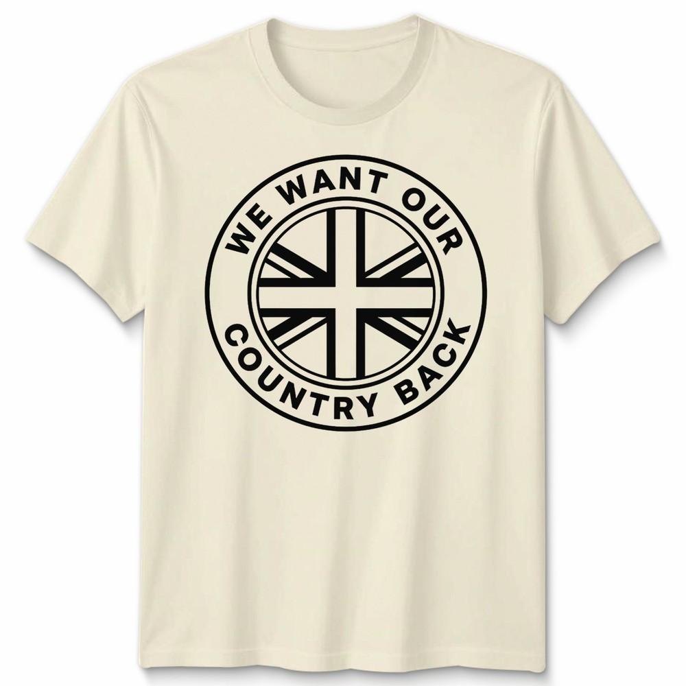 We Want Our Country Back Uk Patriotism National Identity Unisexs Unisexs Graphic Tee