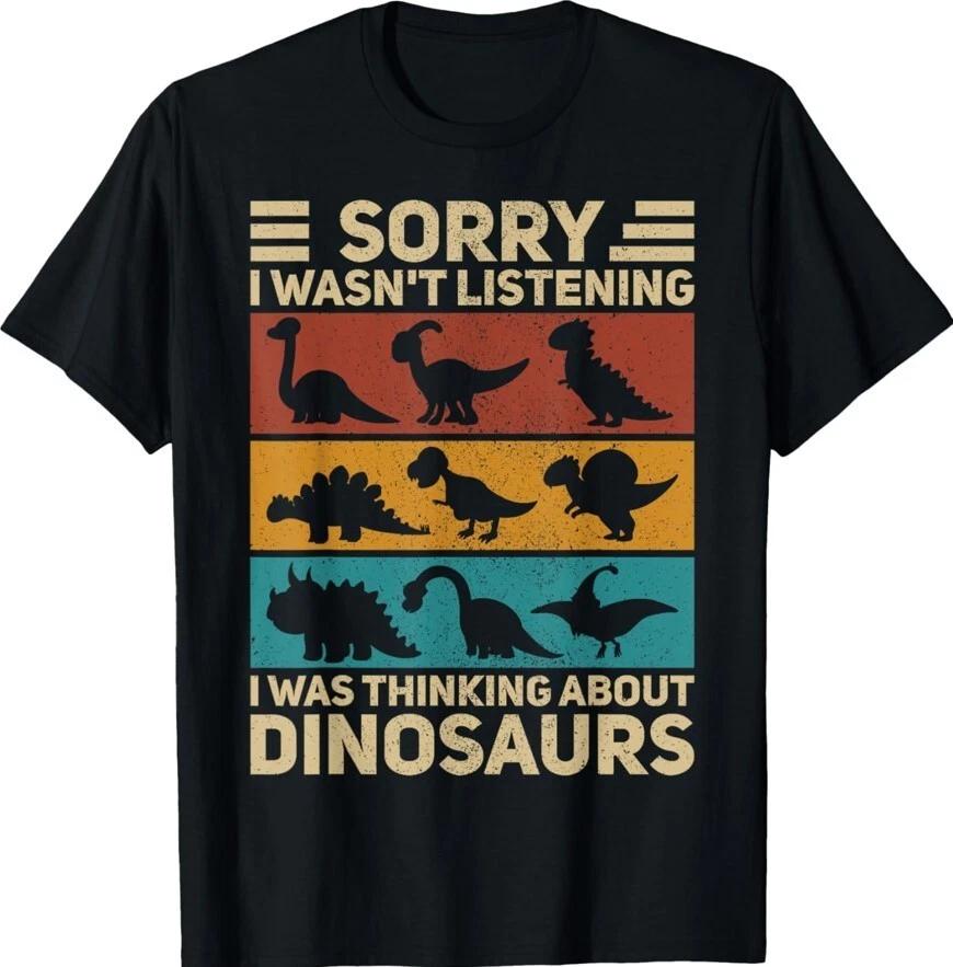 Sorry Was Thinking About Dinosaurs Funny Dino Theme Unisex T-Shirt XL