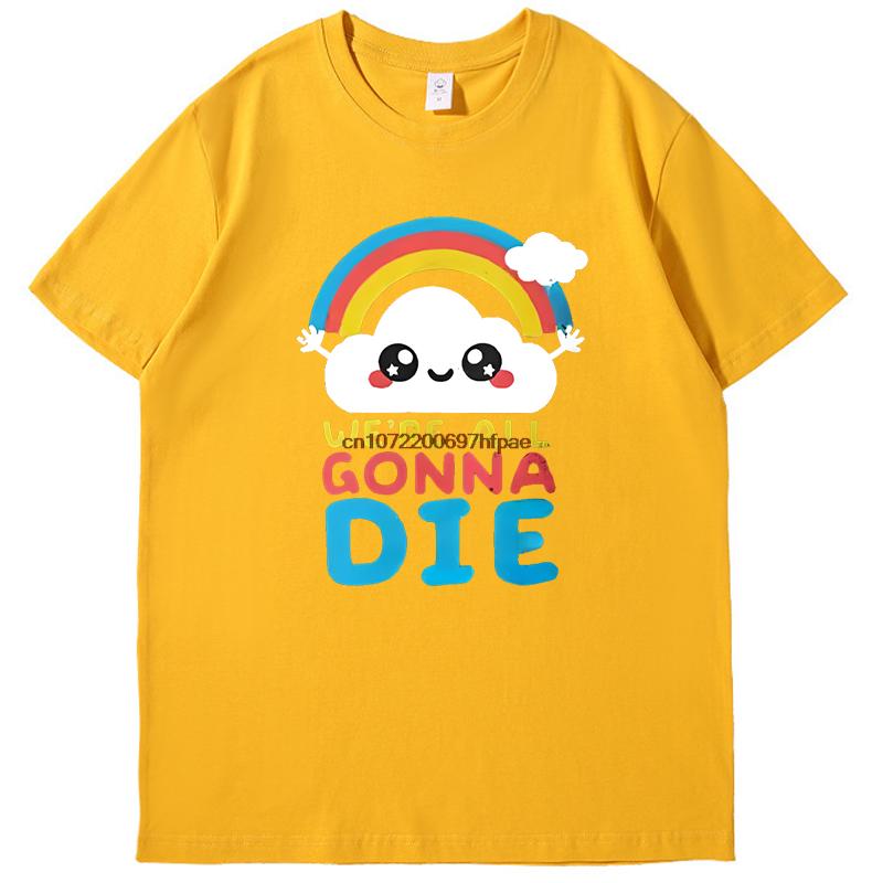Sarcastic Rainbows Gift Tee Were All Gonna Die Funny Shirts Graphic Tee Summer  New In Tops  Tees Mens Cotton Tshirt