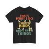 Bird Watching I Watch Birds and I Know Things Birding Lovers Women Men T-Shirt Mens Womens Tees Top