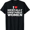 I Love Mentally Unstable Women T-Shirt