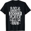 My Favorite Soccer Player Calls Me Papa T Shirt Gift T-Shirt