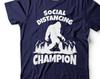 Social Distancing Champion T-Shirt: Bigfoot Quarantine Tee