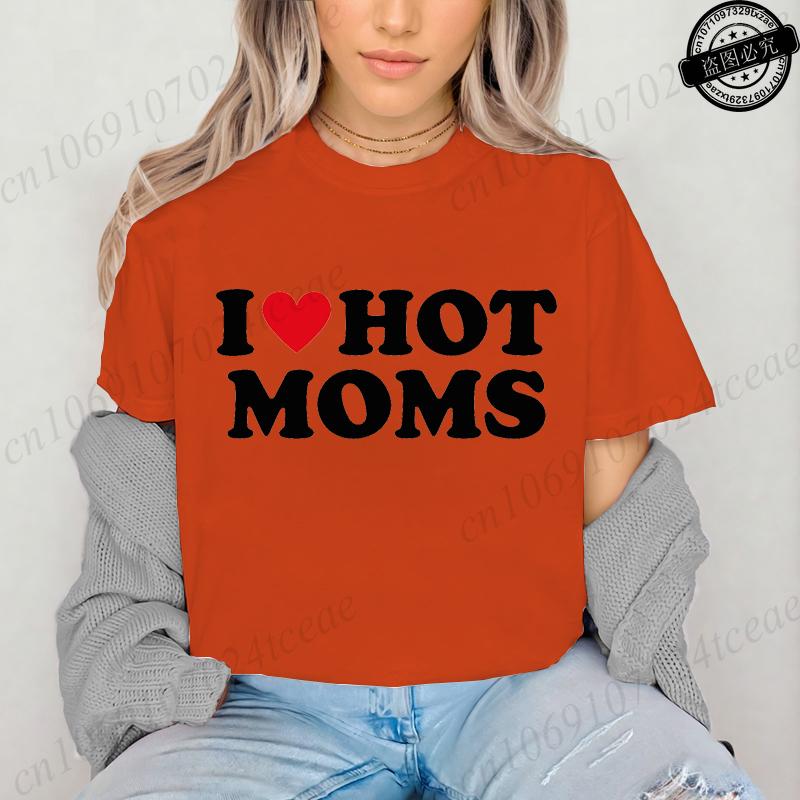 I Love Hot Moms Printed T-Shirts for Women I Love Hot Moms Funny Graphic Shirt Short Sleeve Women's Clothing Summer Fashion Tees