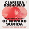 The Perfect World of Miwako Sumida by Clarissa Goenawan Paperback Book 9781913348847