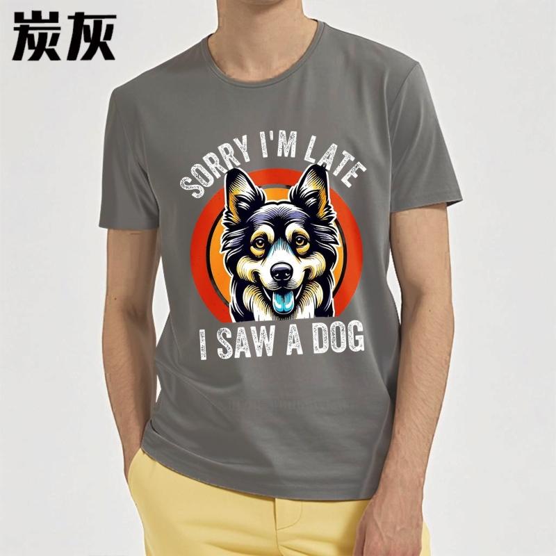 Men cotton tshirt Cotton summer Unisex tshirt Sorry Im Late I Saw A Dog Short Sleeve Breathable tops Brand t shirt for man