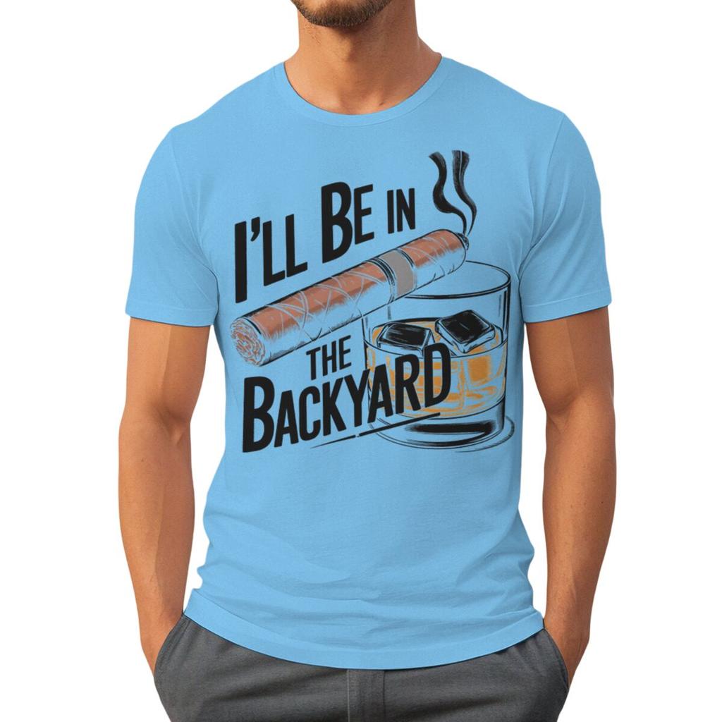 Ill Be In The Backyard Cigars Day Fathers Tshirt Cigar Funny Dad Short Sleeve Streetwear Tops Male Crewneck Tshirts