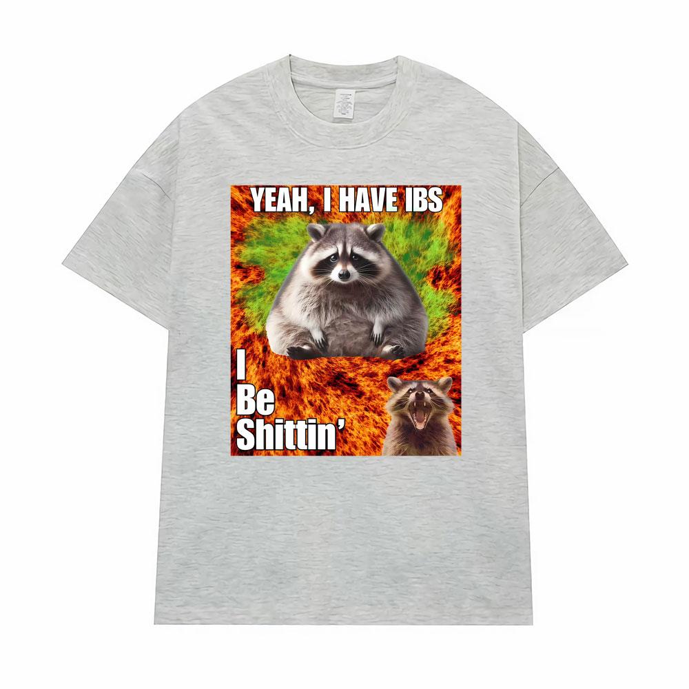 Yeah I Have I Bs I Be Shitin Raccoon T-shirt Men's Women Clothing Fashion Oversized TShirt Tops High Quality T Shirts Streetwear
