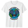 Make Every Day Earth Day TShirt Earth Day Nature Earth Day Gift For Him And Her