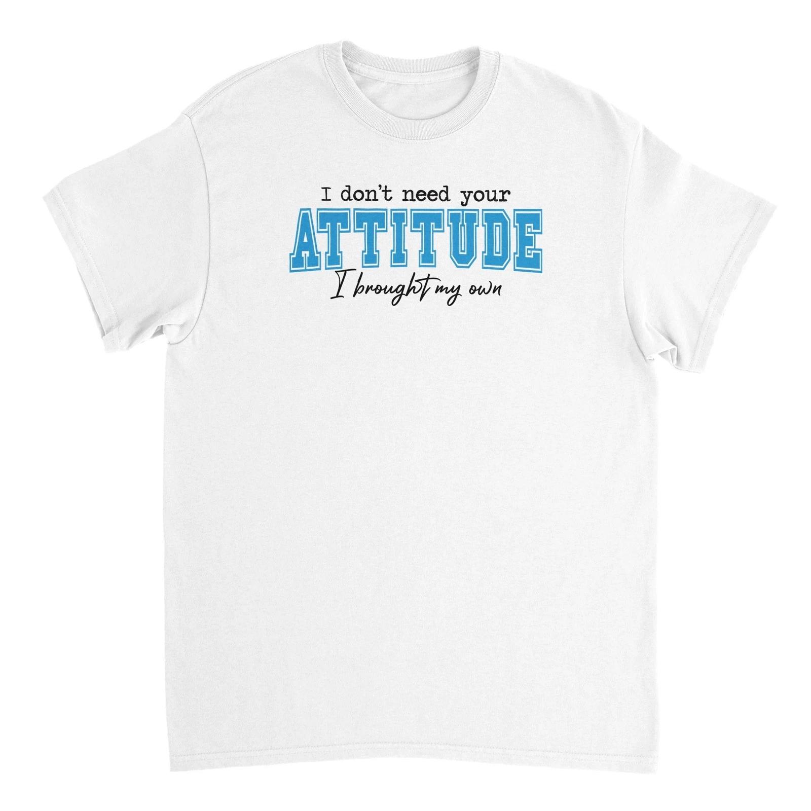 I Don t Need Your Attitude T-shirt - Durable Classic Fit, 100% Cotton S