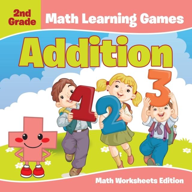 The 2nd Grade Math Learning Games : Addition | Math Worksheets Edition Book