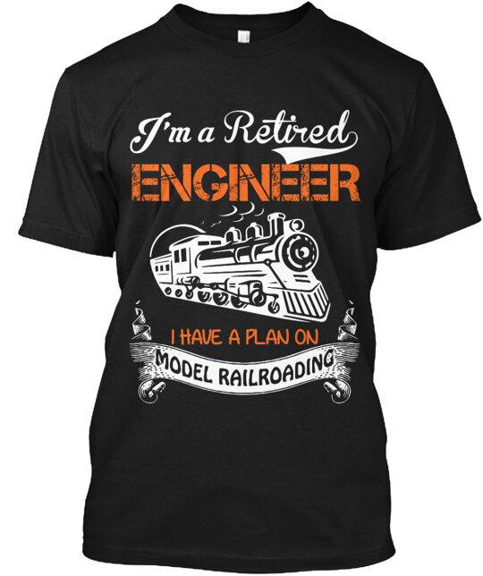 

Retired Engineer Model Railroading T-Shirt Made in the USA Size S to 5XL L