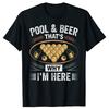 Pool Beer ThatS Why Im Here Billiard Poolbillard T Shirts Unisex Humor Streetwear Tee Shirt Short Sleeve Unisex Loose Clothing