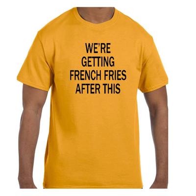Funny Humor T Shirt We're Getting French Fries After This