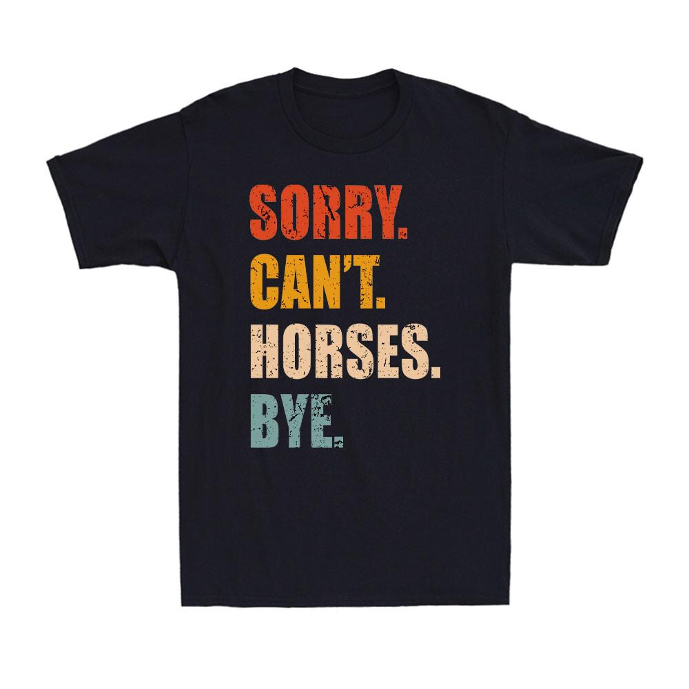 Sorry Can t Horses Bye Funny Retro Riding Equestrian Lovers Retro Men s T-Shirt S