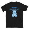 Where My Hug At Newmodel Personality Clothes Oversized Unisex Tshirt Fashion Hip Hop Street Trendy Cotton High Quality Couples