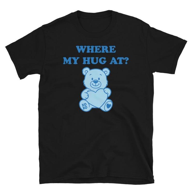 Where My Hug At Newmodel Personality Clothes Oversized Unisex Tshirt Fashion Hip Hop Street Trendy Cotton High Quality Couples