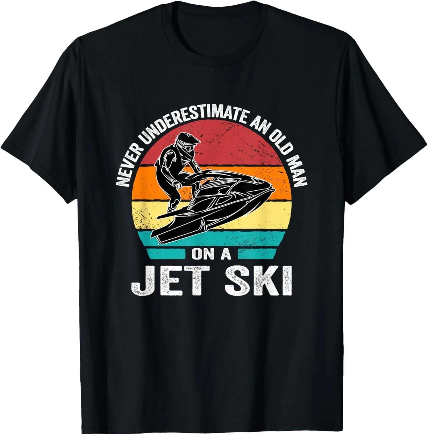 Never Underestimate an old man on a jet ski. Vintage Jet Ski Gift Unisex T-Shirt S