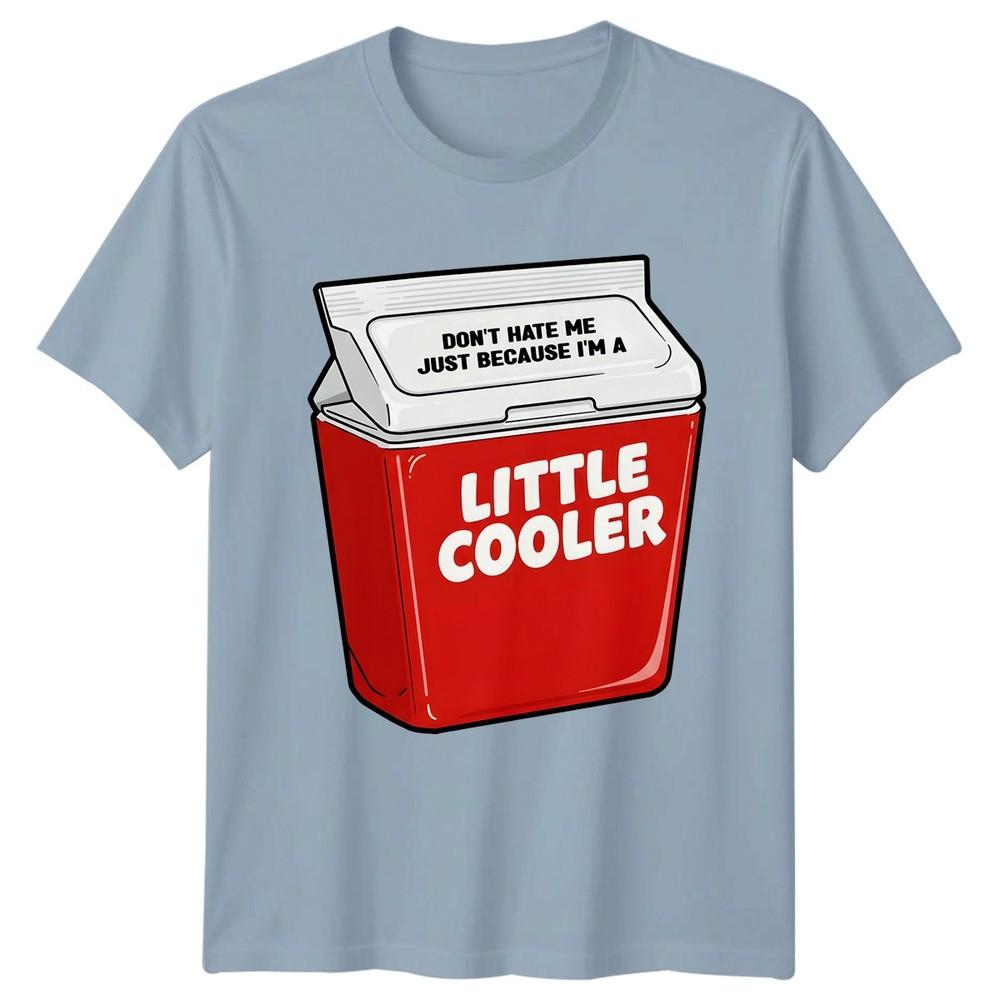 Funny Dont Hate Me Just Because Im A Little Cooler TShirt Novelty Unisex Unisex Tee