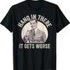 Funny Vintage Hang In There It Gets Worse Sarcastic Humor T Shirt Graphic Homme Slightly Comfo